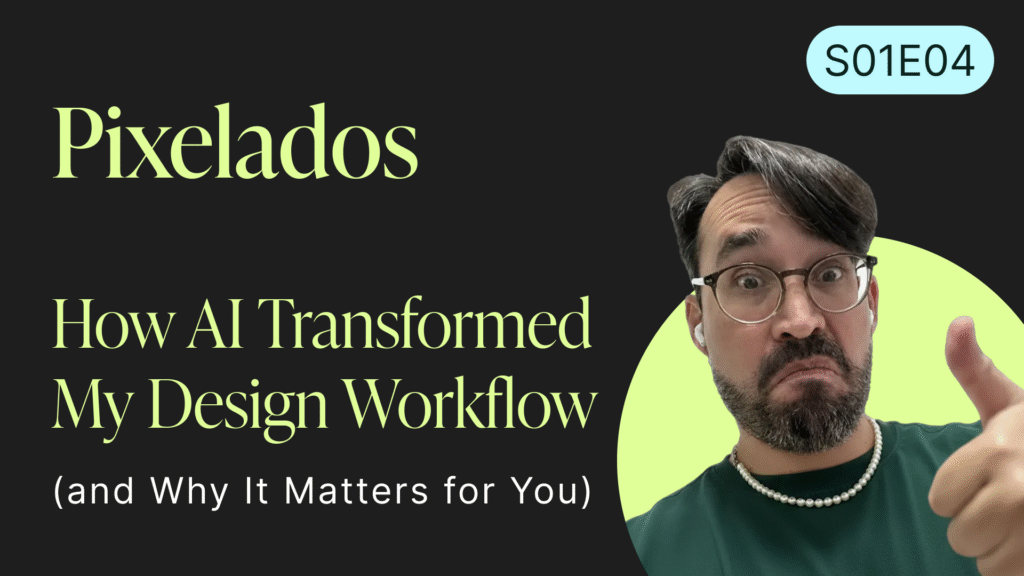 Pixelados podcast cover for episode S01E04 featuring Ronald Rosales with a surprised face and thumbs up, titled “How AI Transformed My Design Workflow (and Why It Matters for You).”
